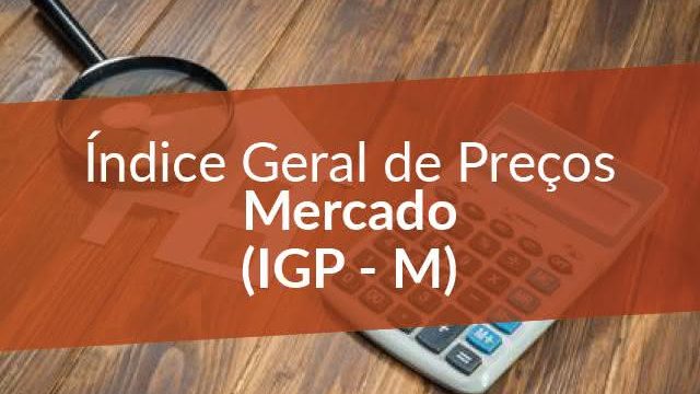 Read more about the article ÍNDICE GERAL DE PREÇOS DO MERCADO – IGP-M